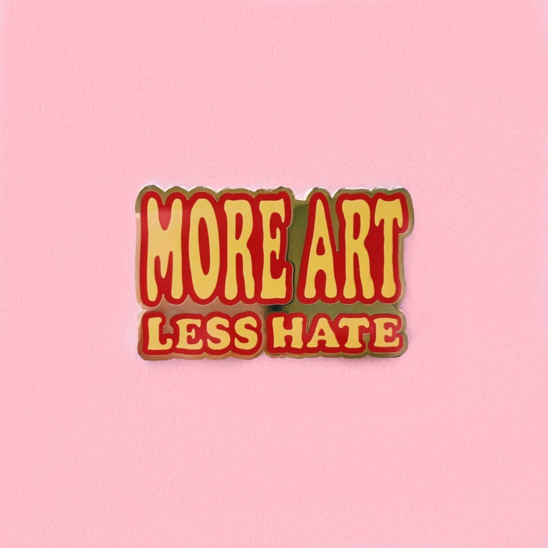 More Art Less Hate Enamel Pin